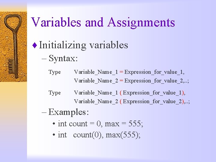 Variables and Assignments ¨ Initializing variables – Syntax: Type Variable_Name_1 = Expression_for_value_1, Variable_Name_2 =