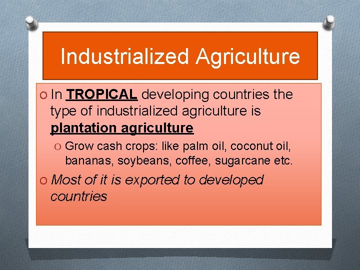 Industrialized Agriculture O In TROPICAL developing countries the type of industrialized agriculture is plantation