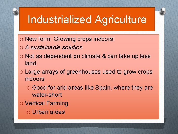 Industrialized Agriculture O New form: Growing crops indoors! O A sustainable solution O Not