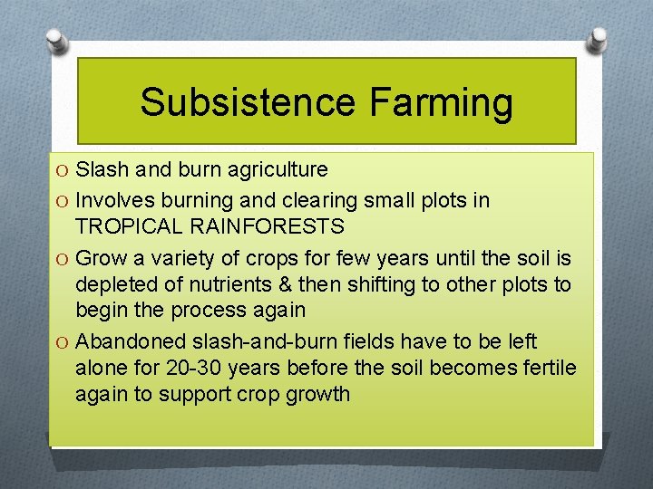 Subsistence Farming O Slash and burn agriculture O Involves burning and clearing small plots