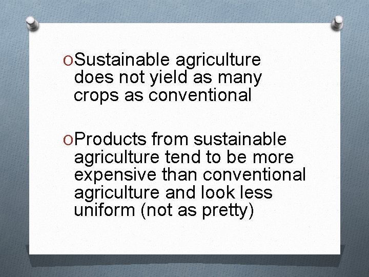 OSustainable agriculture does not yield as many crops as conventional OProducts from sustainable agriculture