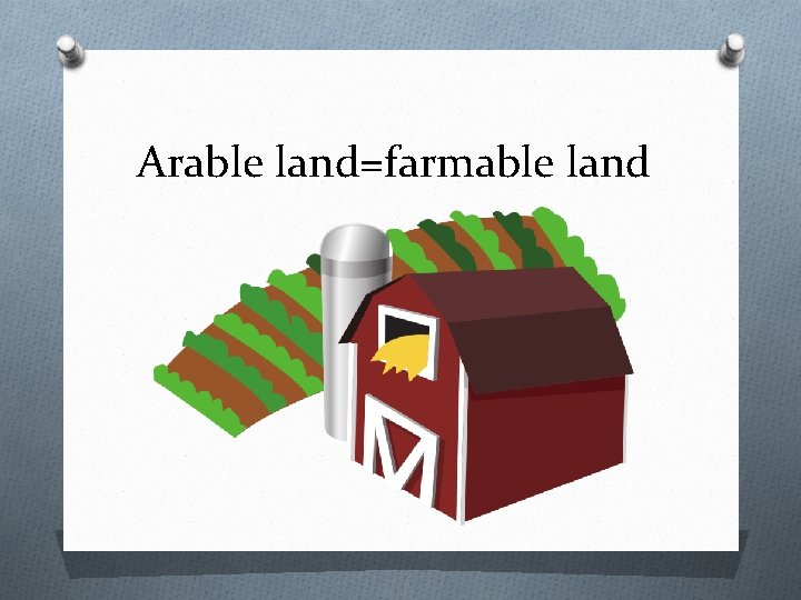 Arable land=farmable land 