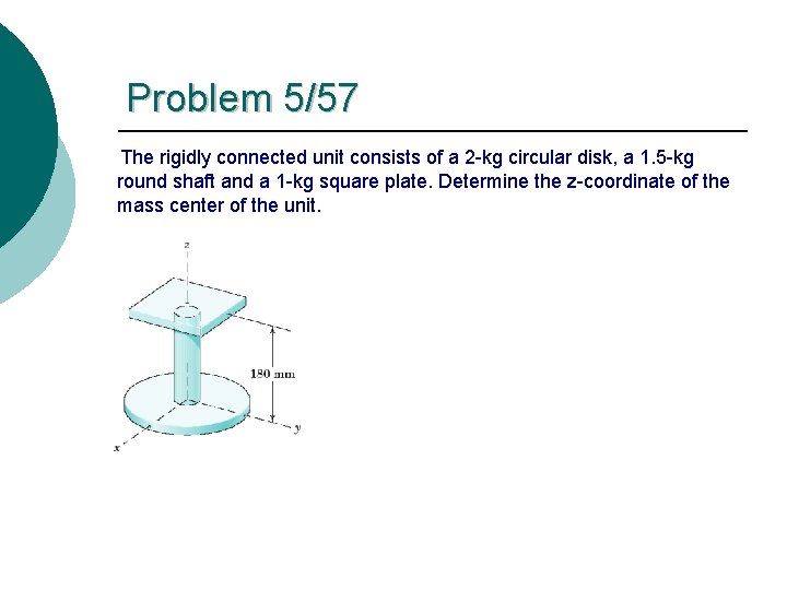 Problem 5/57 The rigidly connected unit consists of a 2 -kg circular disk, a Problem 5/57 The rigidly connected unit consists of a 2 -kg circular disk, a
