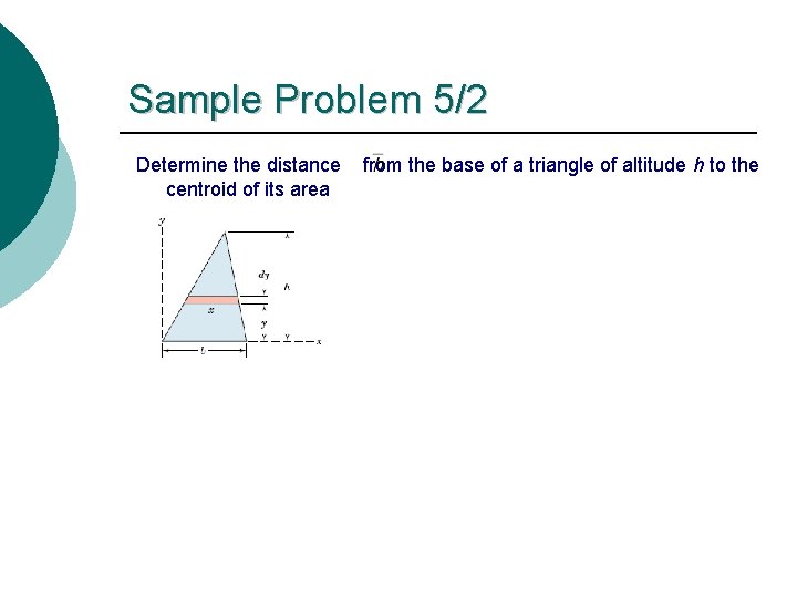 Sample Problem 5/2 Determine the distance centroid of its area from the base of Sample Problem 5/2 Determine the distance centroid of its area from the base of