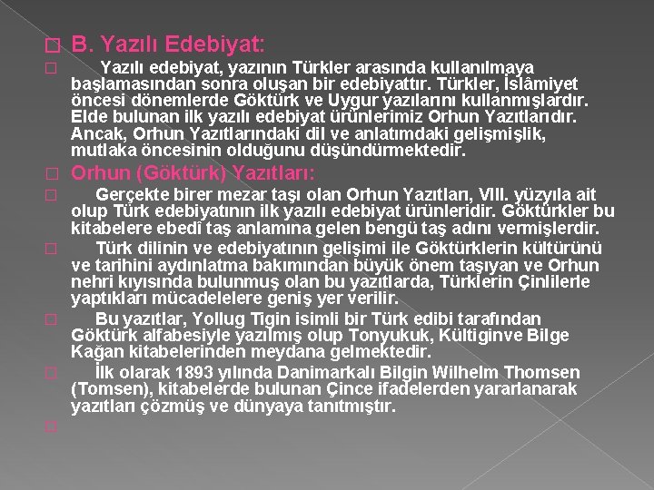 � B. Yazılı Edebiyat: � Yazılı edebiyat, yazının Türkler arasında kullanılmaya başlamasından sonra oluşan