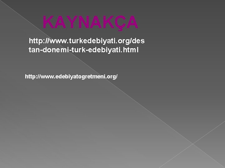 KAYNAKÇA http: //www. turkedebiyati. org/des tan-donemi-turk-edebiyati. html http: //www. edebiyatogretmeni. org/ 