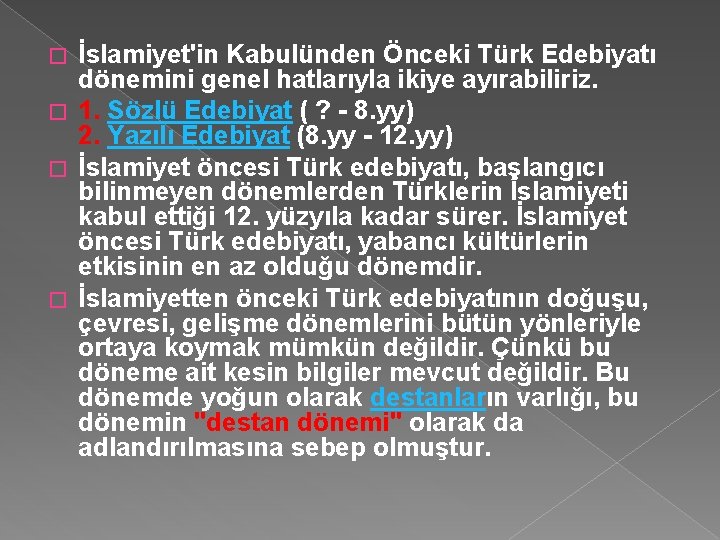 İslamiyet'in Kabulünden Önceki Türk Edebiyatı dönemini genel hatlarıyla ikiye ayırabiliriz. � 1. Sözlü Edebiyat