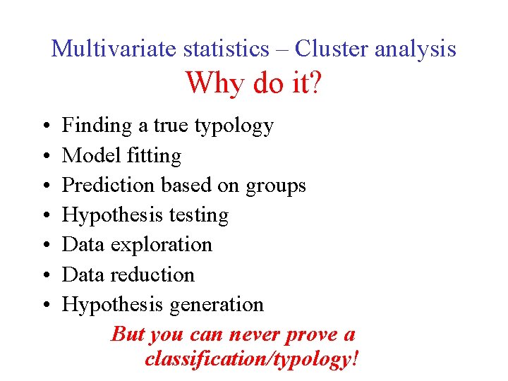 Multivariate statistics – Cluster analysis Why do it? • • Finding a true typology Multivariate statistics – Cluster analysis Why do it? • • Finding a true typology