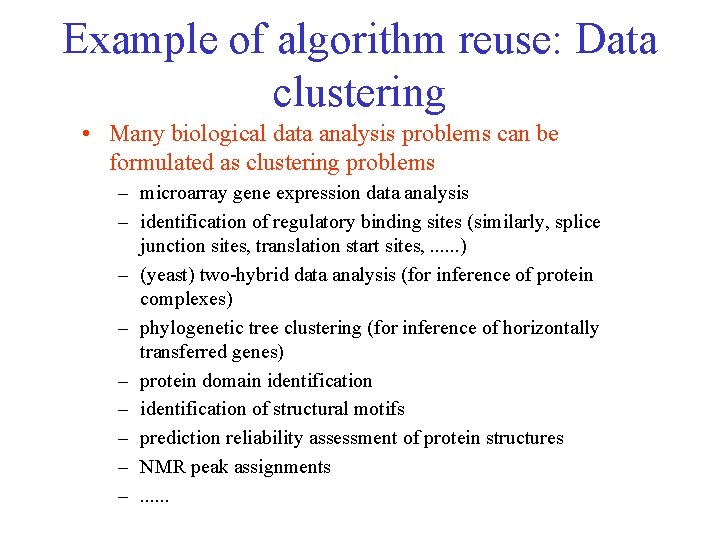 Example of algorithm reuse: Data clustering • Many biological data analysis problems can be Example of algorithm reuse: Data clustering • Many biological data analysis problems can be