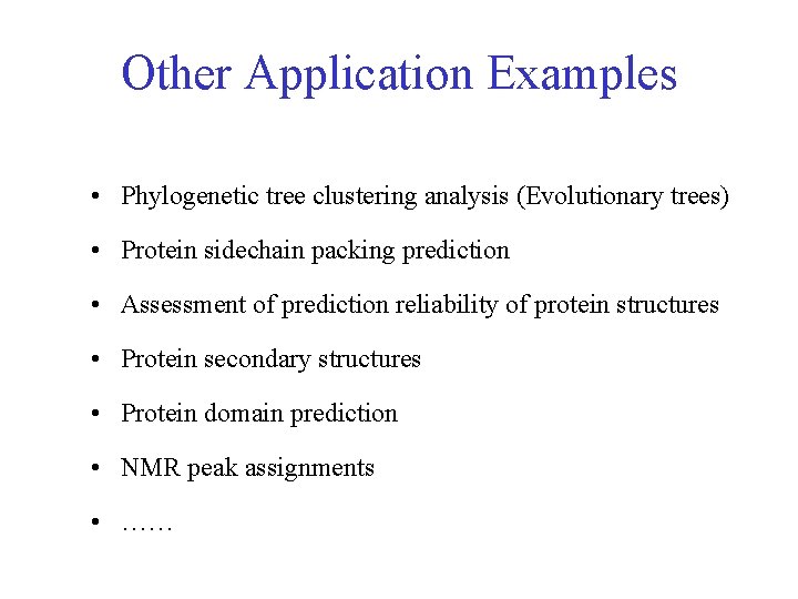 Other Application Examples • Phylogenetic tree clustering analysis (Evolutionary trees) • Protein sidechain packing Other Application Examples • Phylogenetic tree clustering analysis (Evolutionary trees) • Protein sidechain packing
