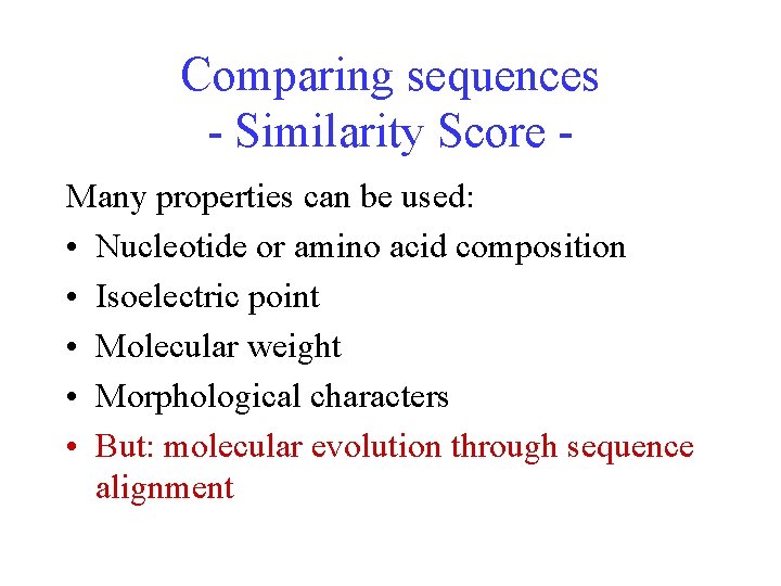 Comparing sequences - Similarity Score Many properties can be used: • Nucleotide or amino Comparing sequences - Similarity Score Many properties can be used: • Nucleotide or amino