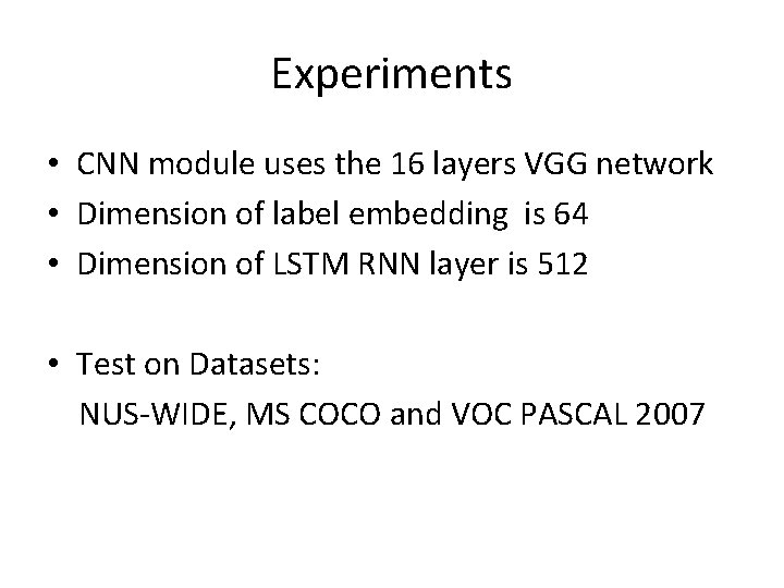 Experiments • CNN module uses the 16 layers VGG network • Dimension of label