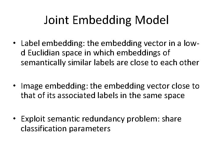 Joint Embedding Model • Label embedding: the embedding vector in a lowd Euclidian space