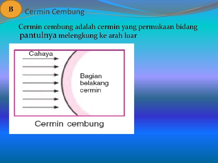 B Cermin Cembung Cermin cembung adalah cermin yang permukaan bidang pantulnya melengkung ke arah