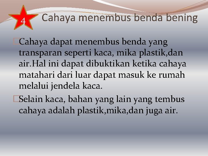 4 Cahaya menembus benda bening �Cahaya dapat menembus benda yang transparan seperti kaca, mika