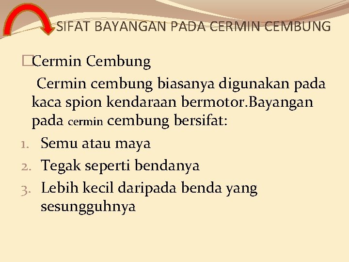 SIFAT BAYANGAN PADA CERMIN CEMBUNG �Cermin Cembung Cermin cembung biasanya digunakan pada kaca spion