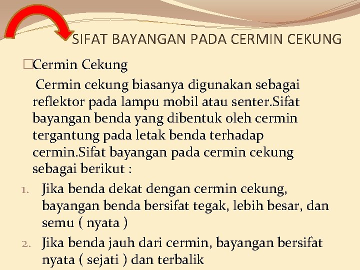 SIFAT BAYANGAN PADA CERMIN CEKUNG �Cermin Cekung Cermin cekung biasanya digunakan sebagai reflektor pada