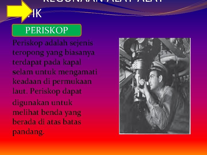 OPTIK KEGUNAAN ALAT-ALAT Periskop PERISKOP Periskop adalah sejenis teropong yang biasanya terdapat pada kapal