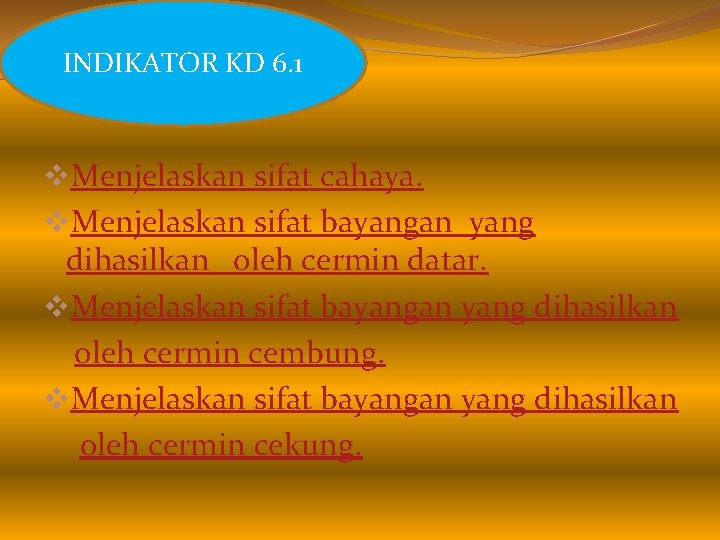 INDIKATOR KD 6. 1 v. Menjelaskan sifat cahaya. v. Menjelaskan sifat bayangan yang dihasilkan