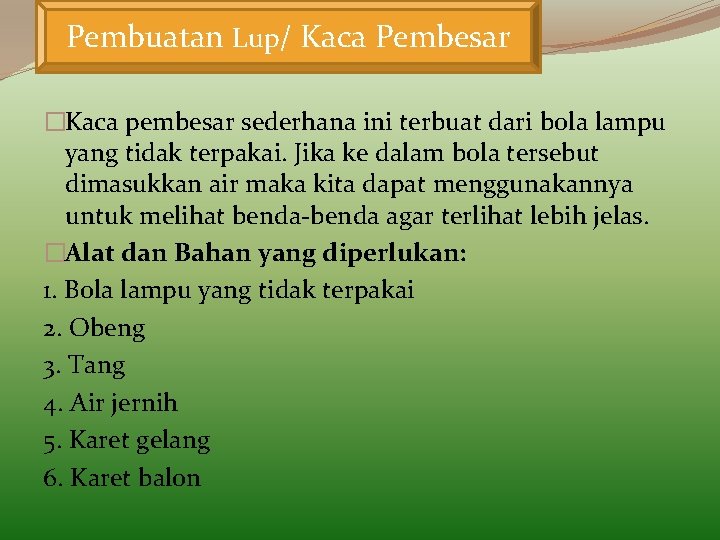 Pembuatan Lup/ Kaca Pembesar �Kaca pembesar sederhana ini terbuat dari bola lampu yang tidak