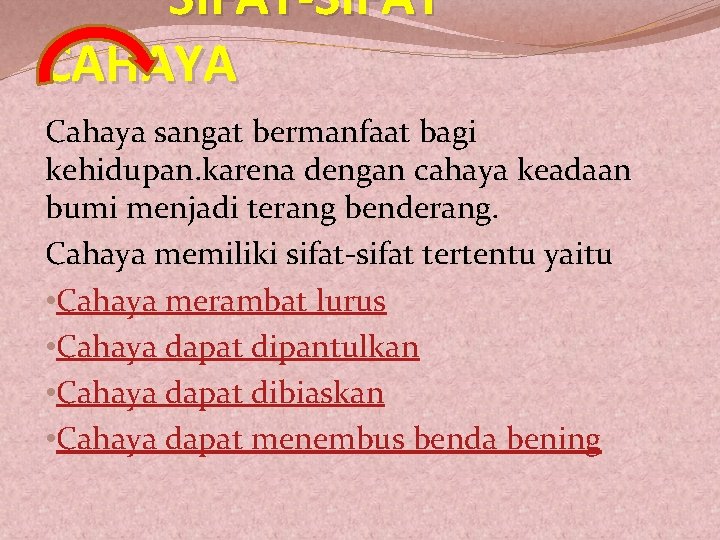 SIFAT-SIFAT CAHAYA Cahaya sangat bermanfaat bagi kehidupan. karena dengan cahaya keadaan bumi menjadi terang