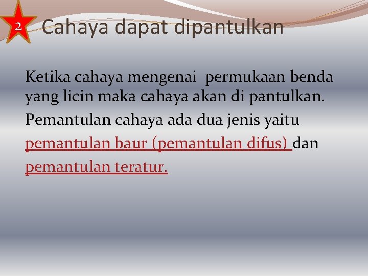 2 Cahaya dapat dipantulkan Ketika cahaya mengenai permukaan benda yang licin maka cahaya akan