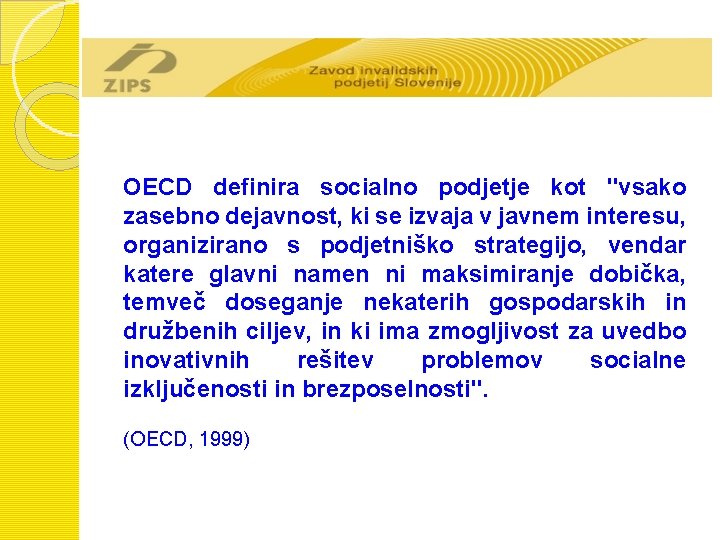OECD definira socialno podjetje kot "vsako zasebno dejavnost, ki se izvaja v javnem interesu,