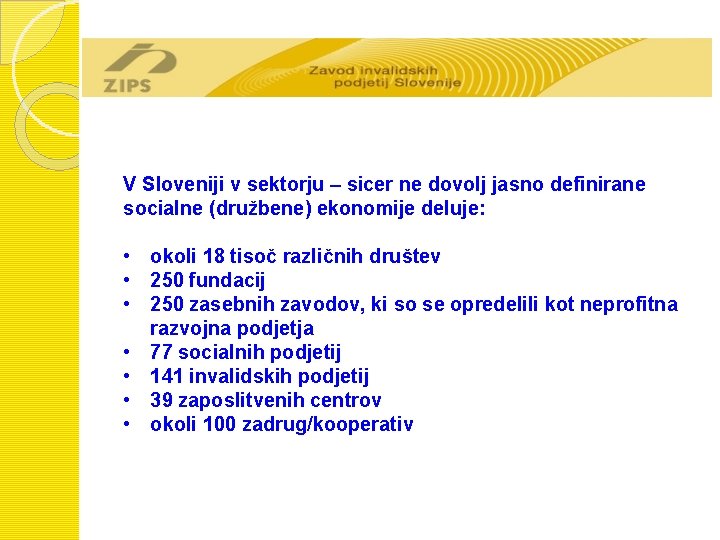 V Sloveniji v sektorju – sicer ne dovolj jasno definirane socialne (družbene) ekonomije deluje: