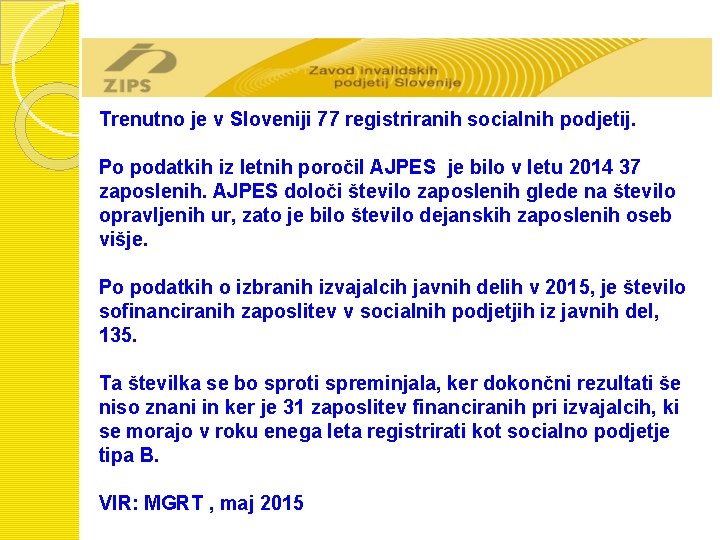 Trenutno je v Sloveniji 77 registriranih socialnih podjetij. Po podatkih iz letnih poročil AJPES