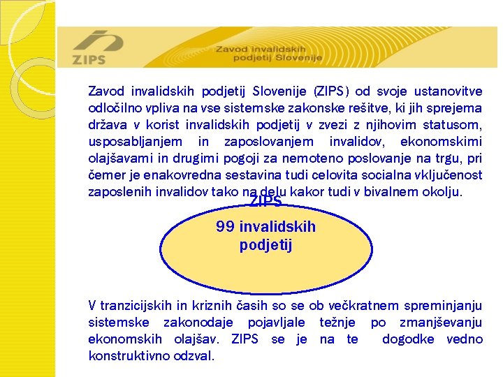 Zavod invalidskih podjetij Slovenije (ZIPS) od svoje ustanovitve odločilno vpliva na vse sistemske zakonske