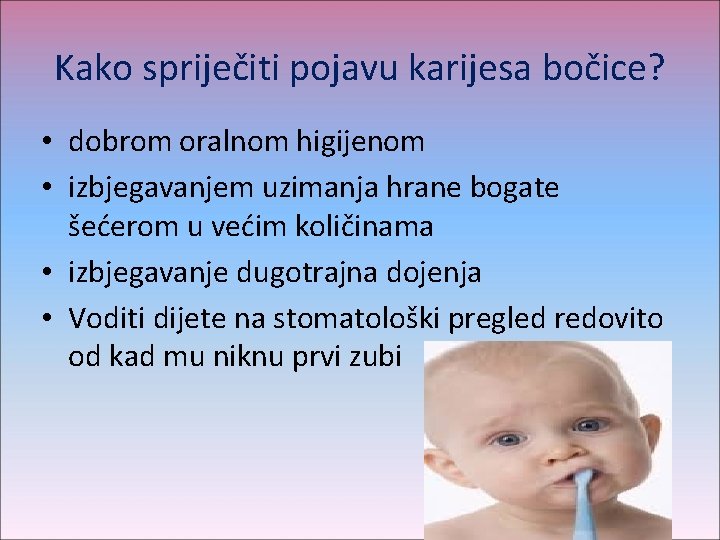 Kako spriječiti pojavu karijesa bočice? • dobrom oralnom higijenom • izbjegavanjem uzimanja hrane bogate