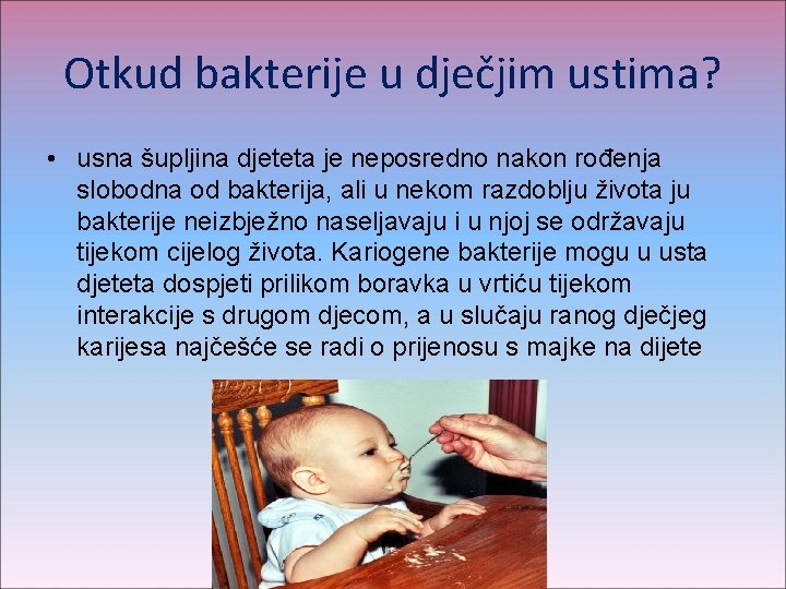 Otkud bakterije u dječjim ustima? • usna šupljina djeteta je neposredno nakon rođenja slobodna