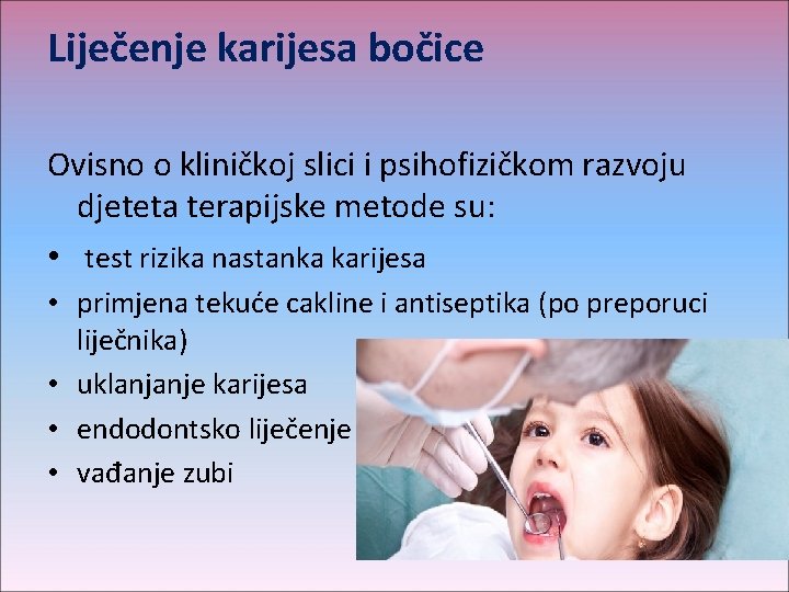 Liječenje karijesa bočice Ovisno o kliničkoj slici i psihofizičkom razvoju djeteta terapijske metode su: