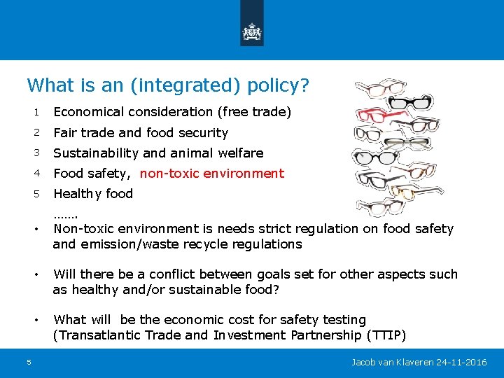 What is an (integrated) policy? 5 1 Economical consideration (free trade) 2 Fair trade