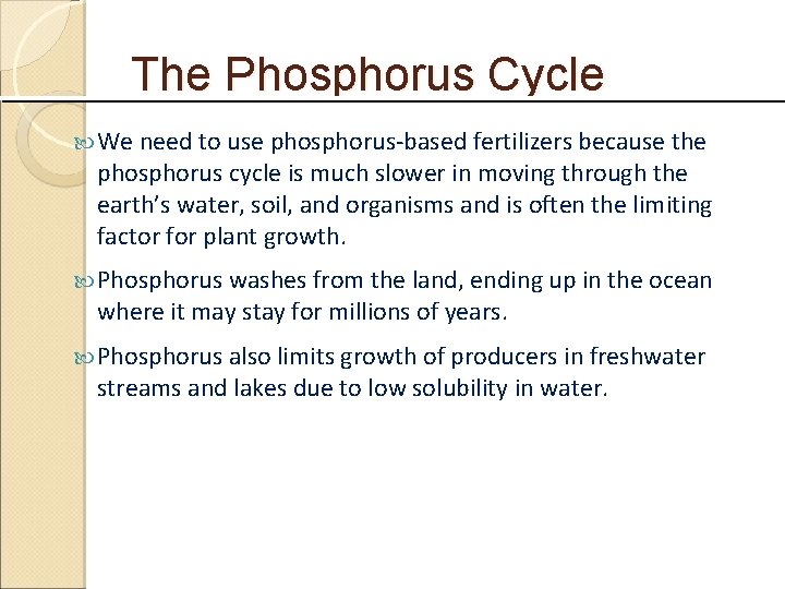 The Phosphorus Cycle We need to use phosphorus-based fertilizers because the phosphorus cycle is