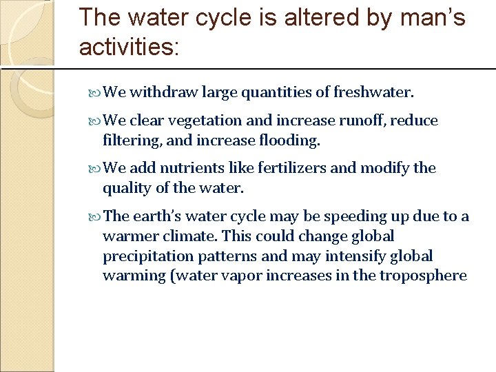 The water cycle is altered by man’s activities: We withdraw large quantities of freshwater.