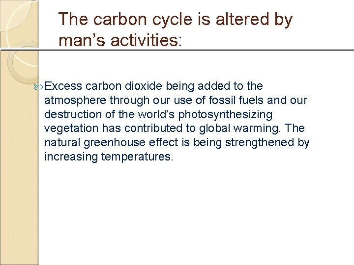 The carbon cycle is altered by man’s activities: Excess carbon dioxide being added to