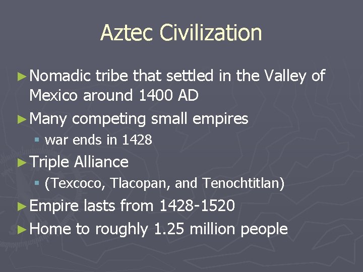 Aztec Civilization ► Nomadic tribe that settled in the Valley of Mexico around 1400