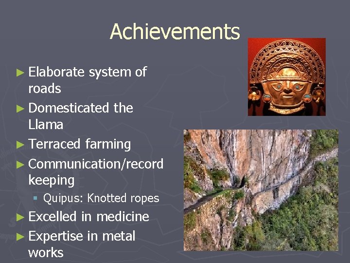 Achievements ► Elaborate system of roads ► Domesticated the Llama ► Terraced farming ►