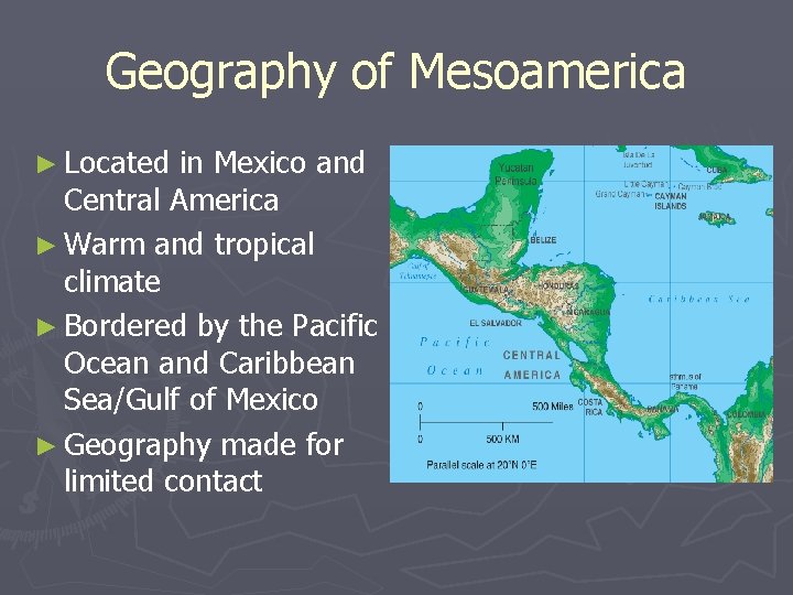 Geography of Mesoamerica ► Located in Mexico and Central America ► Warm and tropical