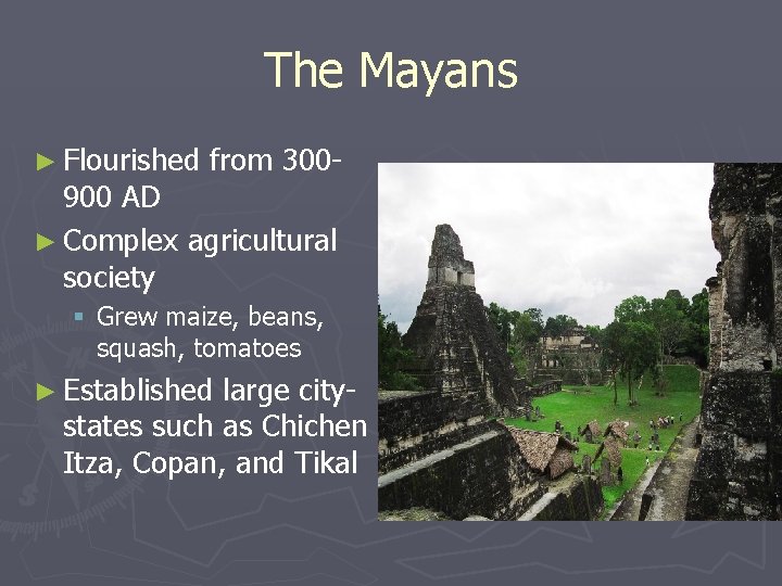 The Mayans ► Flourished from 300 - 900 AD ► Complex agricultural society §