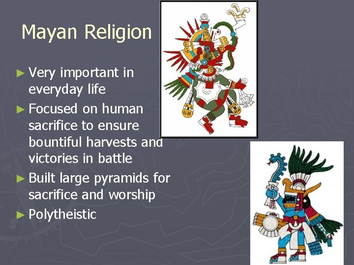 Mayan Religion ► Very important in everyday life ► Focused on human sacrifice to