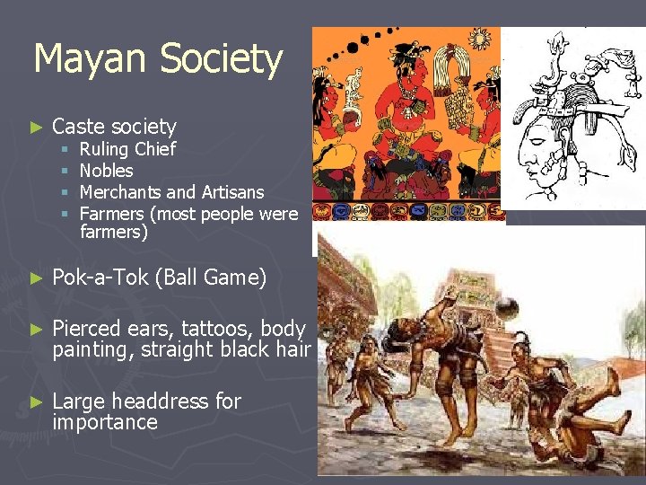 Mayan Society ► Caste society § § Ruling Chief Nobles Merchants and Artisans Farmers
