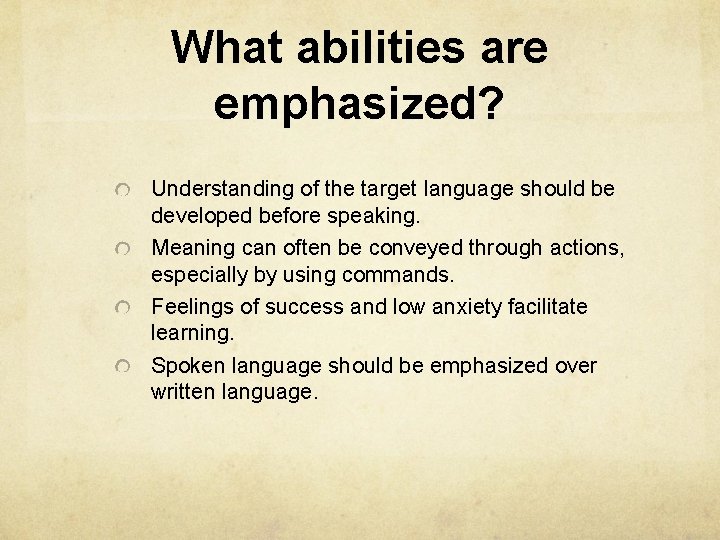 What abilities are emphasized? Understanding of the target language should be developed before speaking.