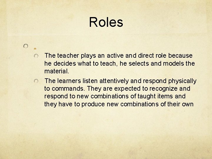 Roles. The teacher plays an active and direct role because he decides what to