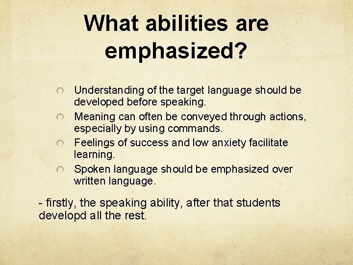 What abilities are emphasized? Understanding of the target language should be developed before speaking.