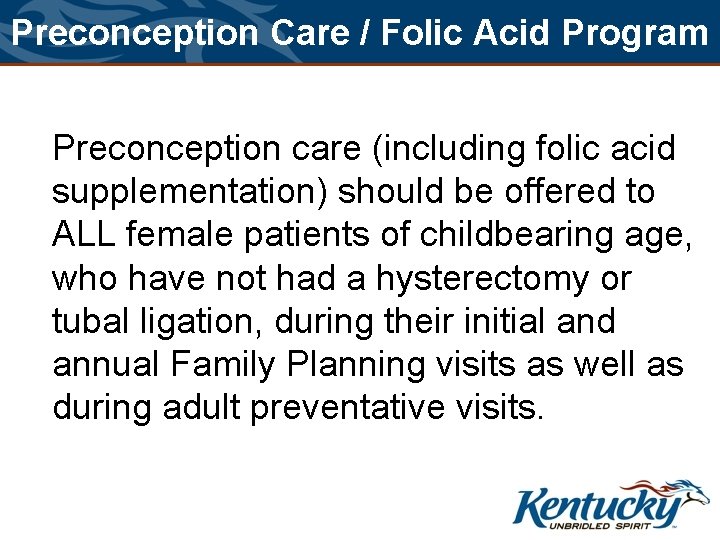 Preconception Care / Folic Acid Program Preconception care (including folic acid supplementation) should be