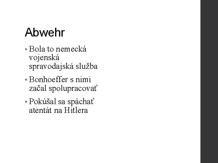 Abwehr • Bola to nemecká vojenská spravodajská služba • Bonhoeffer s nimi začal spolupracovať