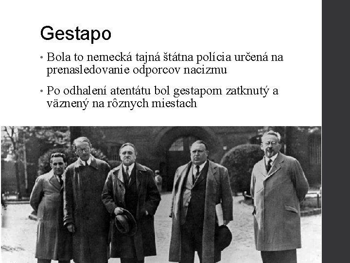 Gestapo • Bola to nemecká tajná štátna polícia určená na prenasledovanie odporcov nacizmu •