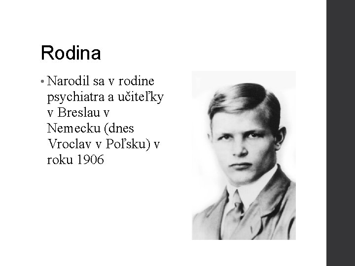 Rodina • Narodil sa v rodine psychiatra a učiteľky v Breslau v Nemecku (dnes